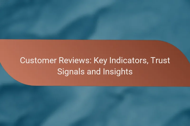 Customer Reviews: Key Indicators, Trust Signals and Insights