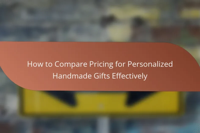How to Compare Pricing for Personalized Handmade Gifts Effectively
