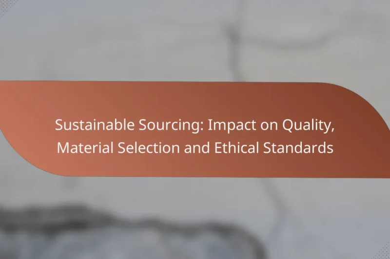 Sustainable Sourcing: Impact on Quality, Material Selection and Ethical Standards