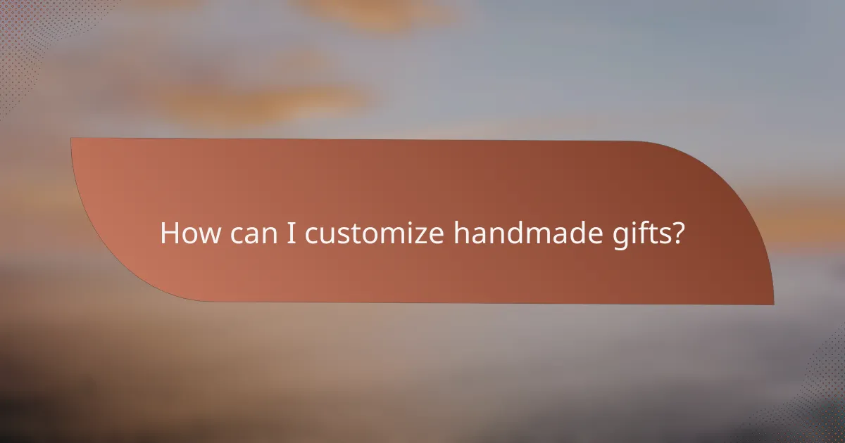 How can I customize handmade gifts?