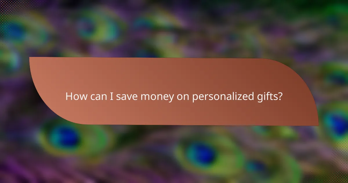 How can I save money on personalized gifts?