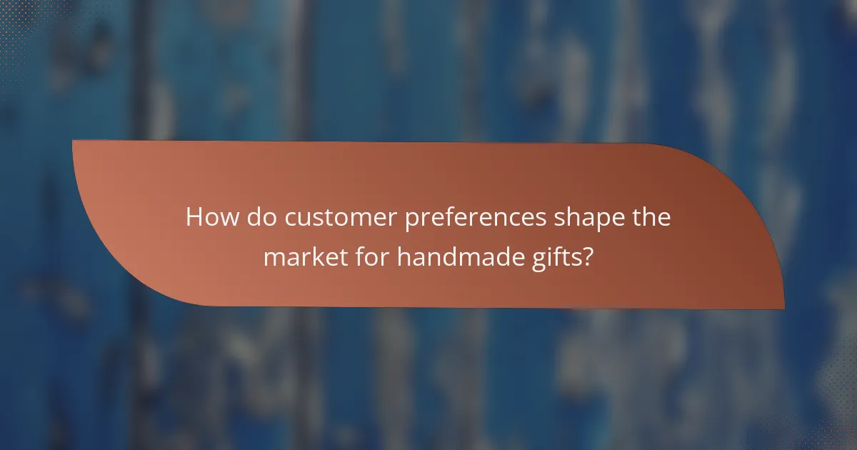 How do customer preferences shape the market for handmade gifts?