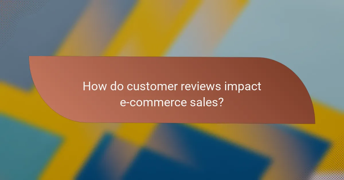 How do customer reviews impact e-commerce sales?