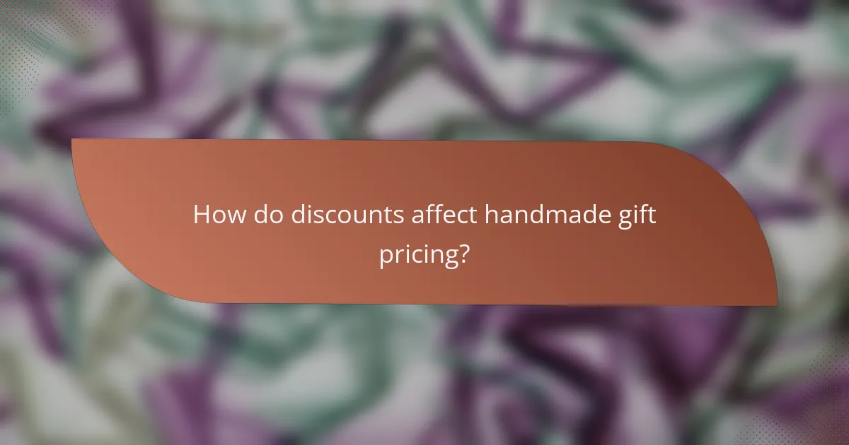 How do discounts affect handmade gift pricing?