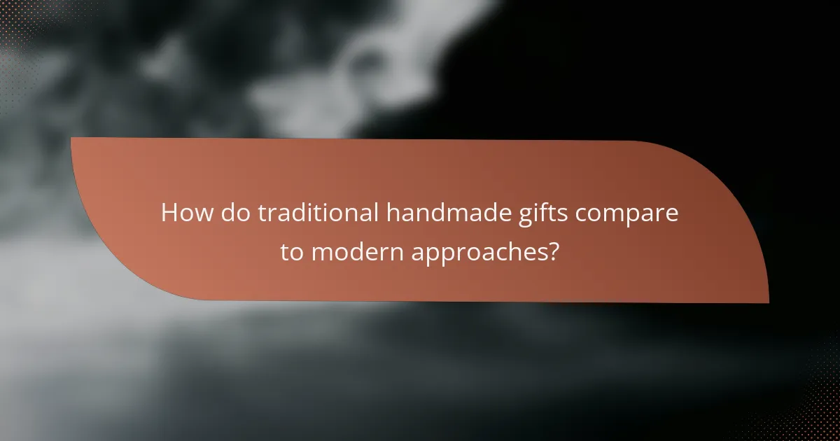 How do traditional handmade gifts compare to modern approaches?