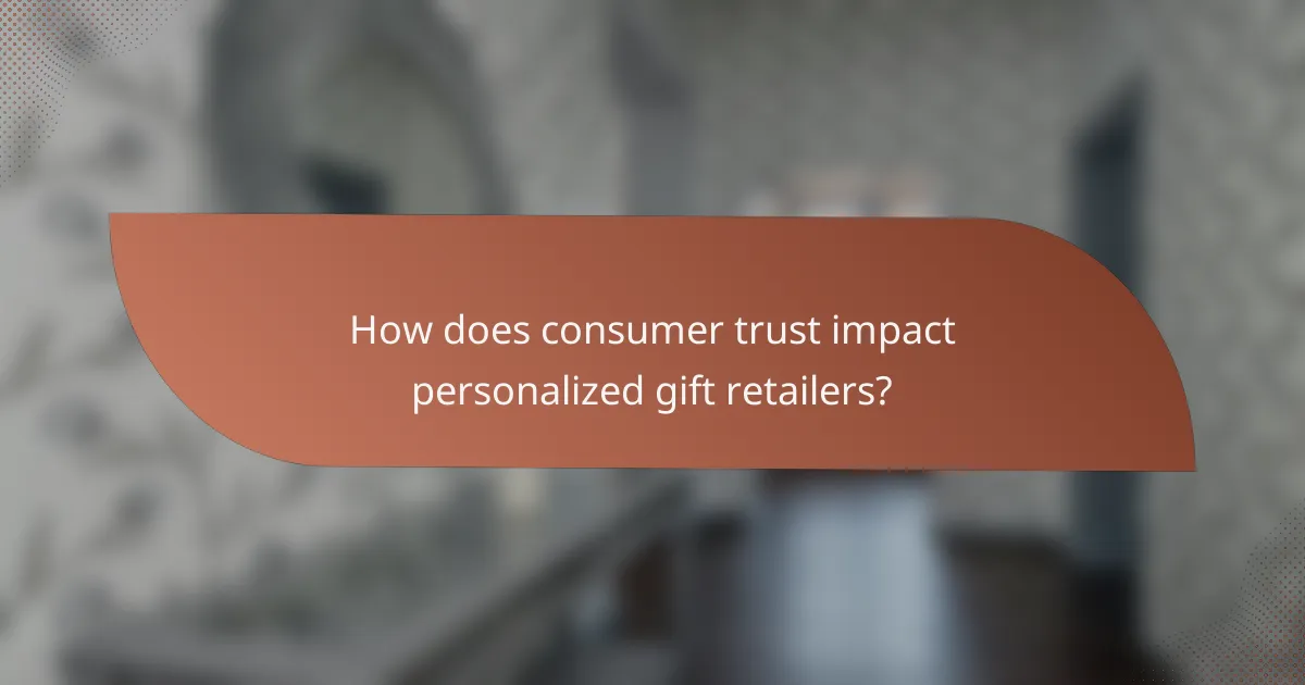 How does consumer trust impact personalized gift retailers?