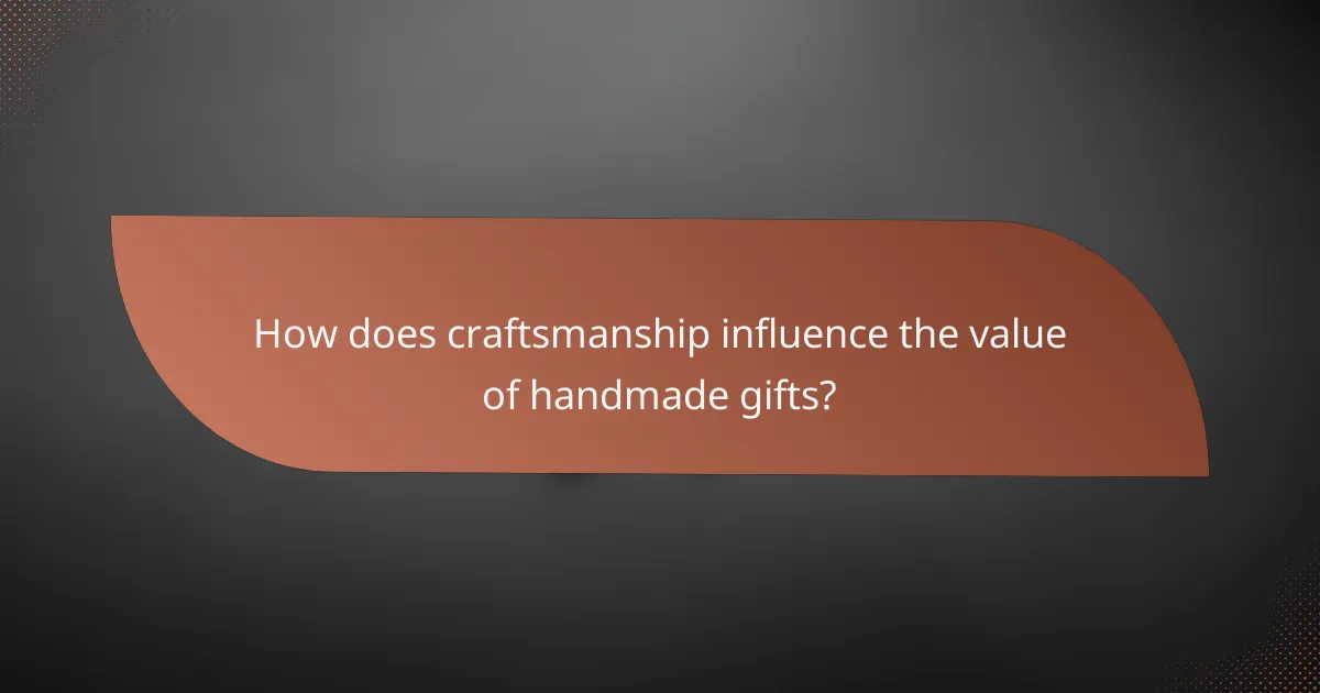 How does craftsmanship influence the value of handmade gifts?