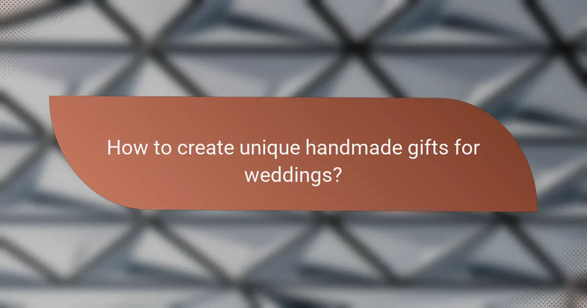How to create unique handmade gifts for weddings?