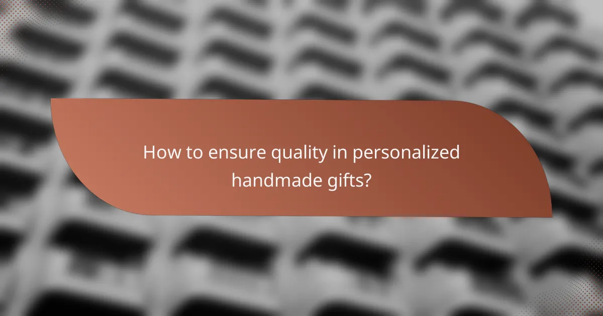 How to ensure quality in personalized handmade gifts?