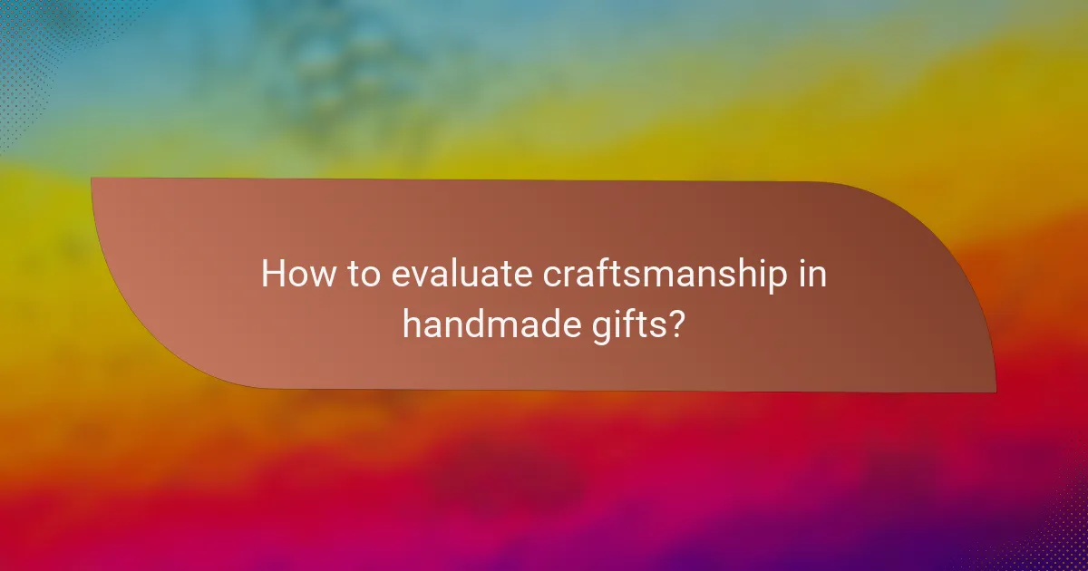 How to evaluate craftsmanship in handmade gifts?