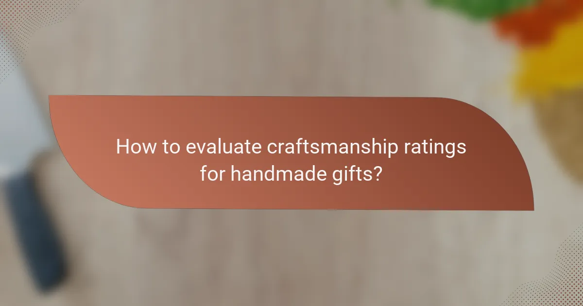How to evaluate craftsmanship ratings for handmade gifts?
