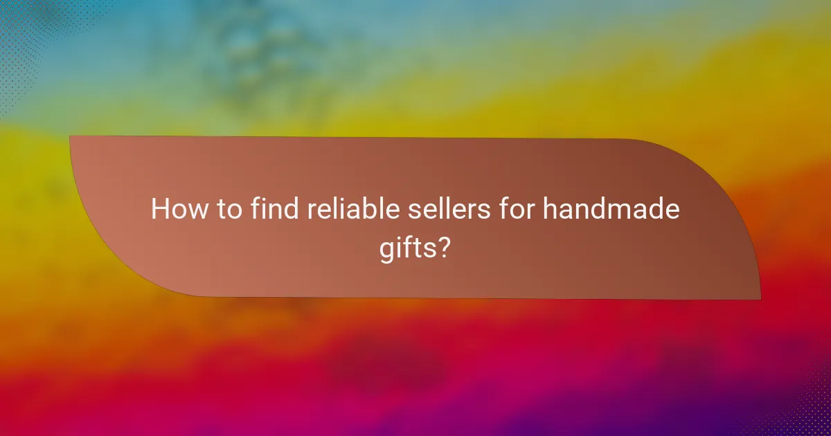 How to find reliable sellers for handmade gifts?