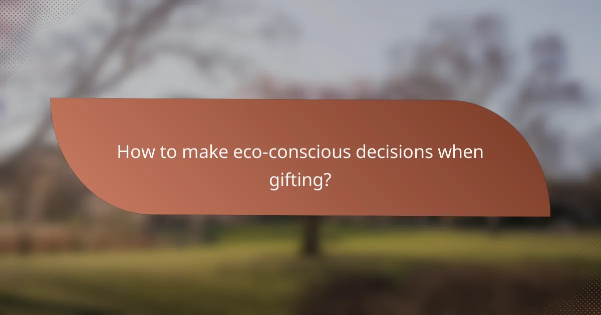 How to make eco-conscious decisions when gifting?