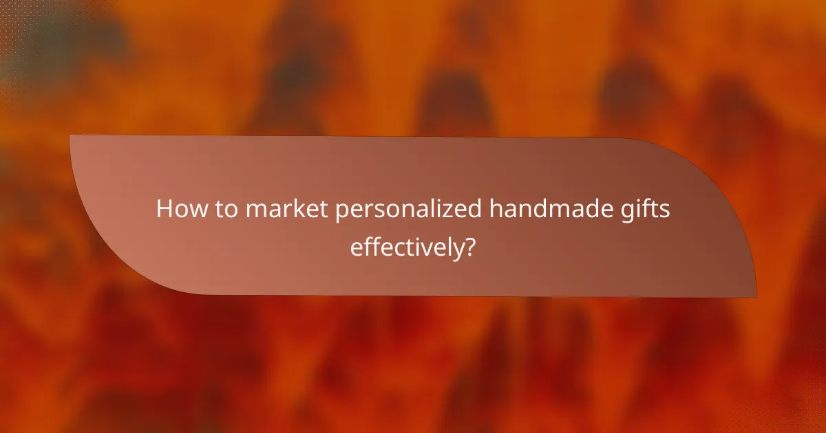 How to market personalized handmade gifts effectively?