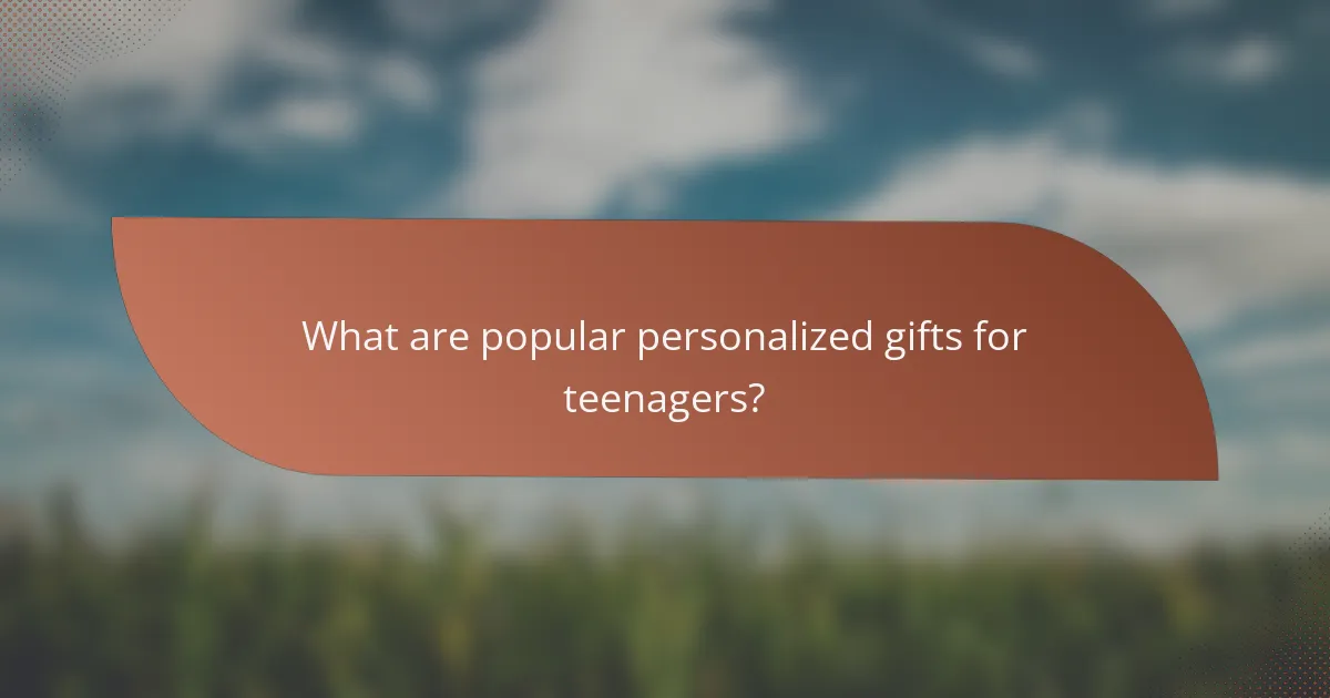 What are popular personalized gifts for teenagers?