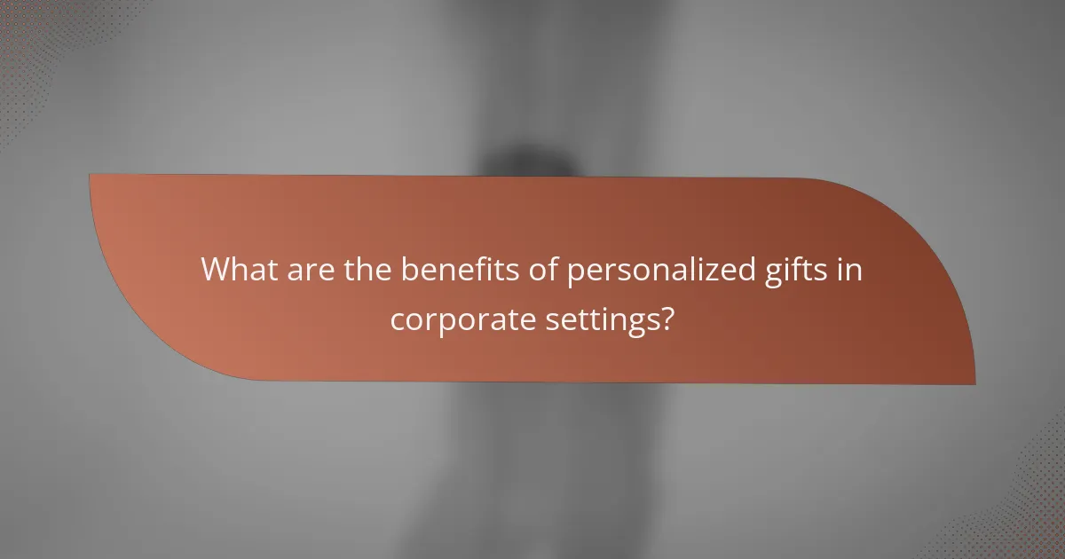 What are the benefits of personalized gifts in corporate settings?