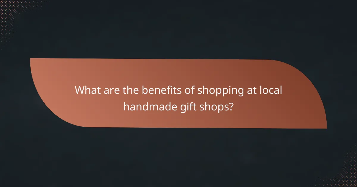 What are the benefits of shopping at local handmade gift shops?