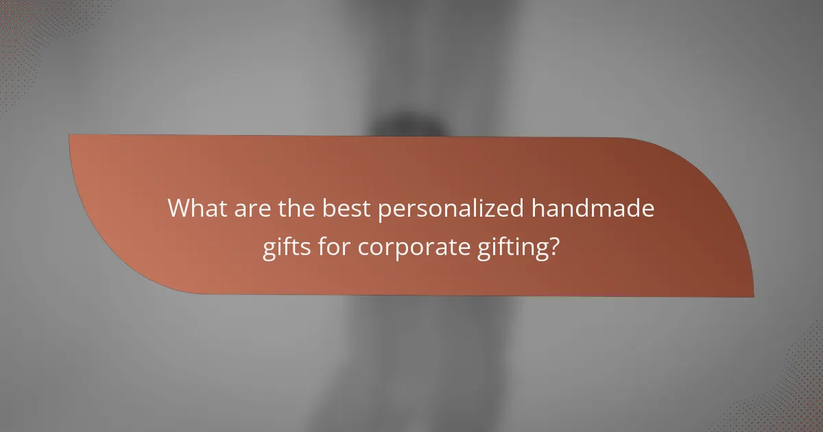 What are the best personalized handmade gifts for corporate gifting?