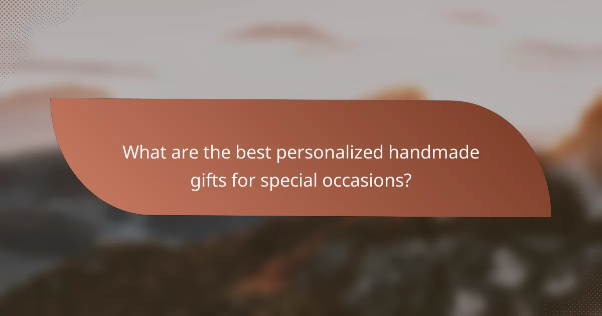What are the best personalized handmade gifts for special occasions?