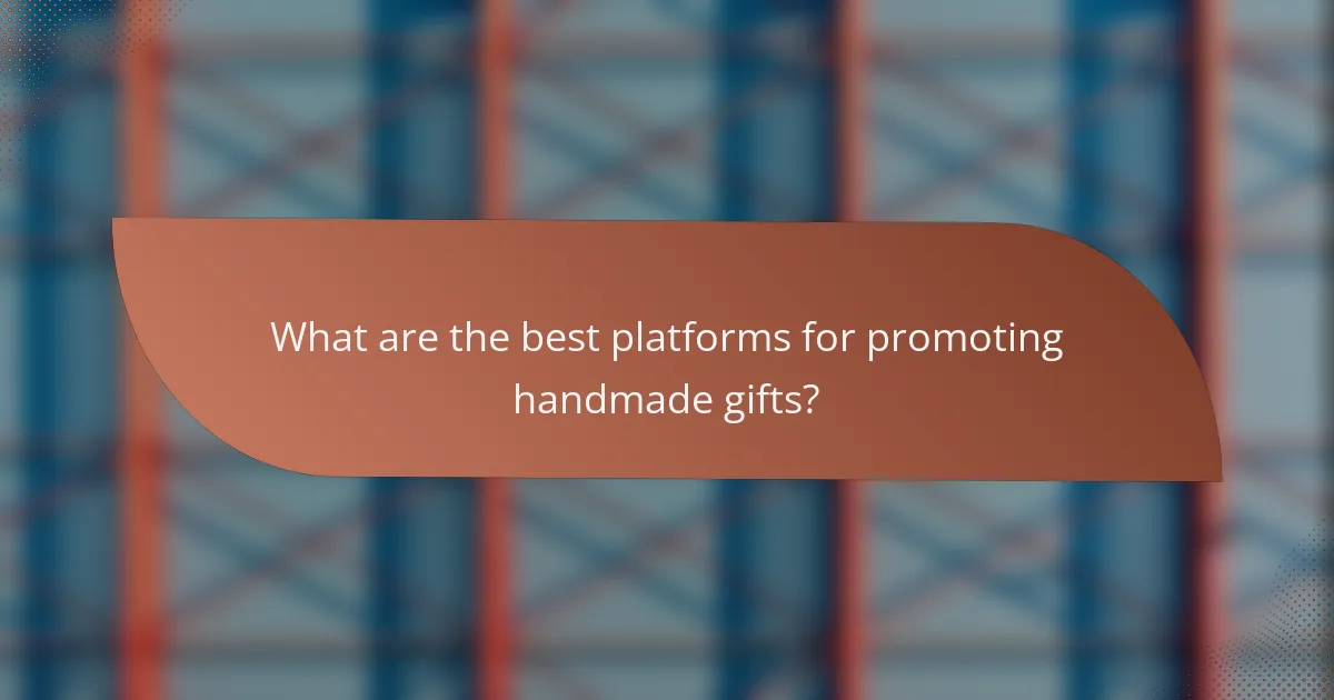 What are the best platforms for promoting handmade gifts?