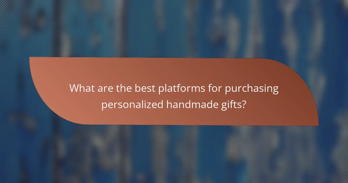 What are the best platforms for purchasing personalized handmade gifts?
