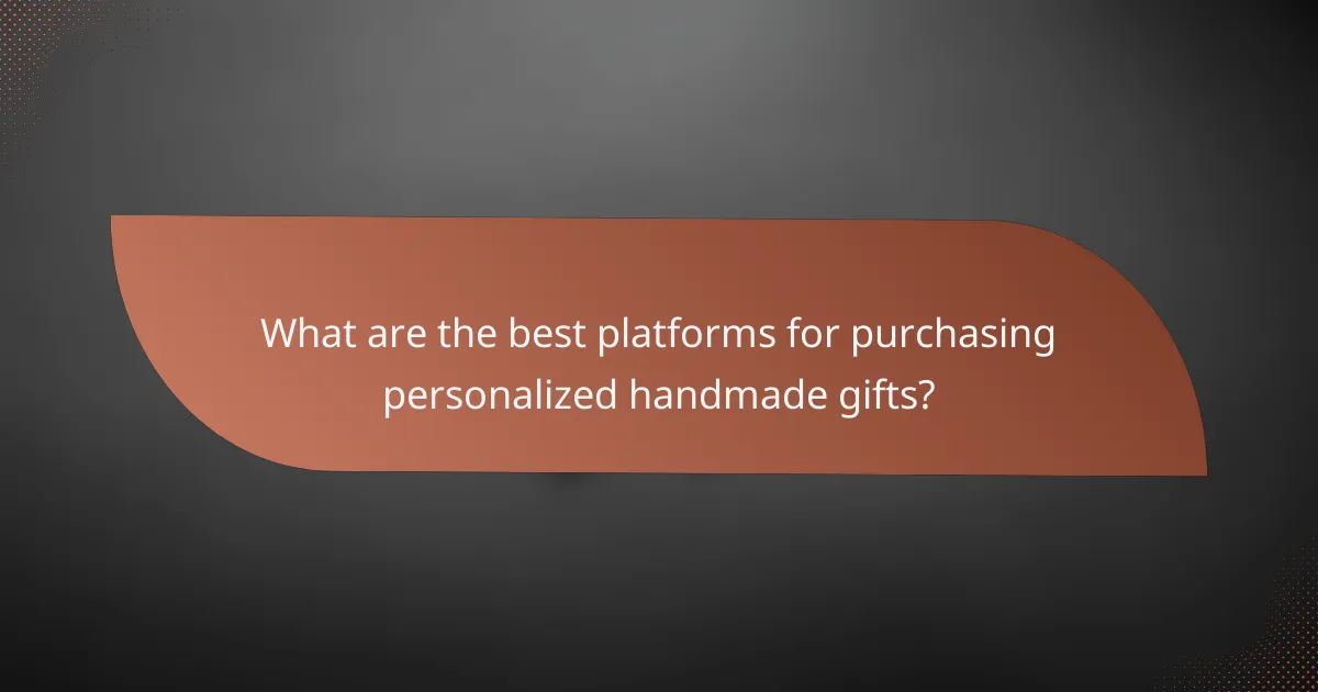 What are the best platforms for purchasing personalized handmade gifts?