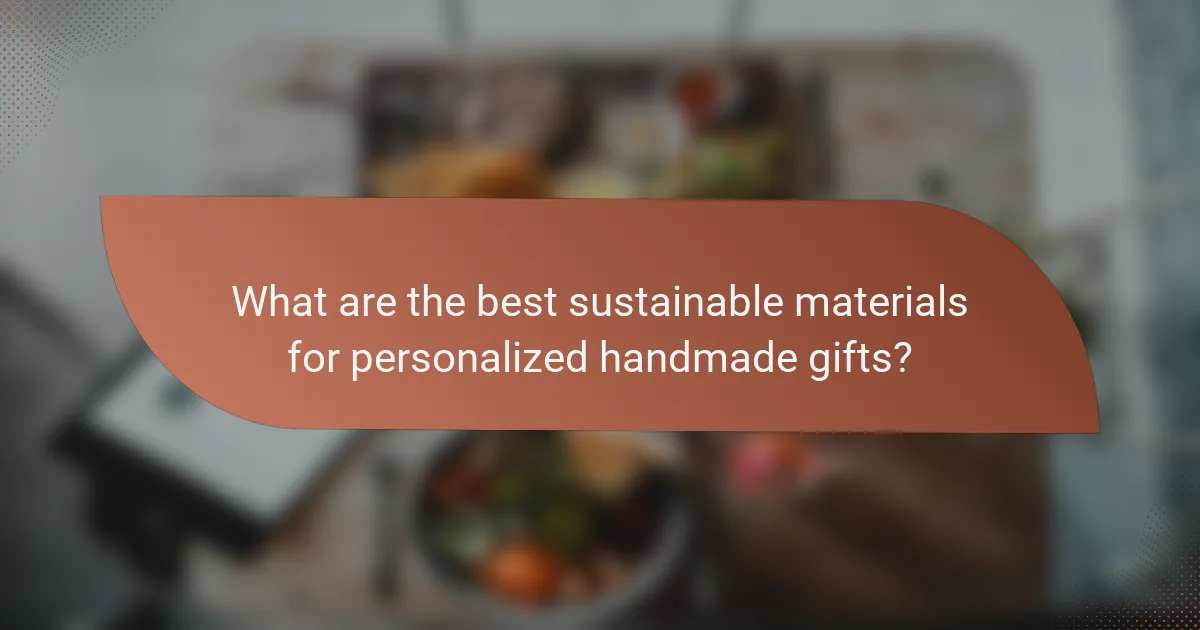 What are the best sustainable materials for personalized handmade gifts?