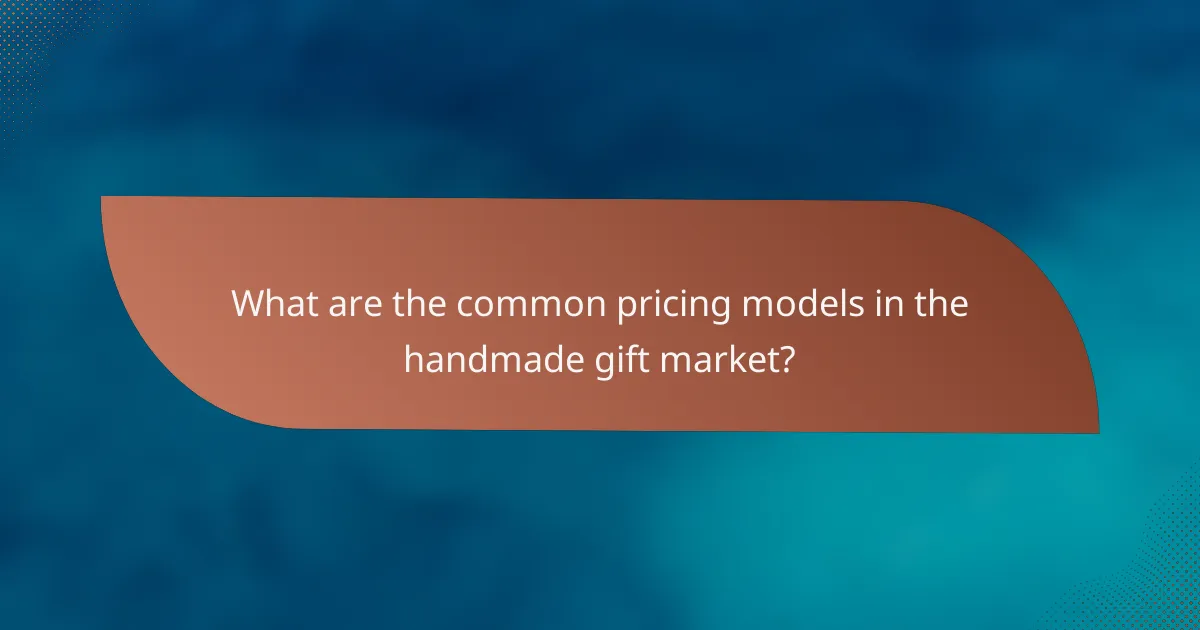 What are the common pricing models in the handmade gift market?