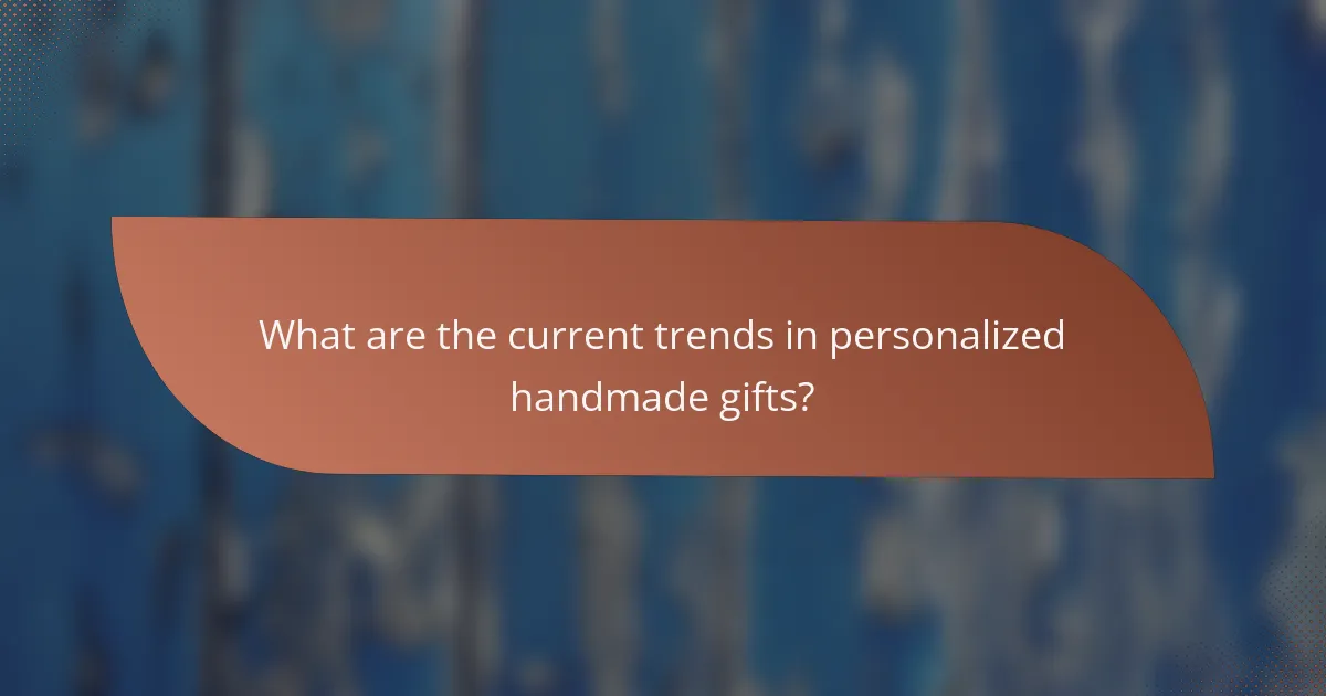 What are the current trends in personalized handmade gifts?
