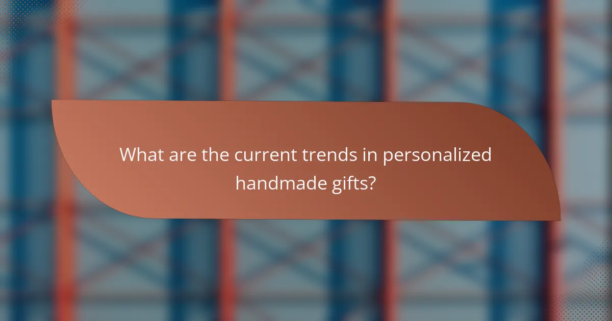 What are the current trends in personalized handmade gifts?