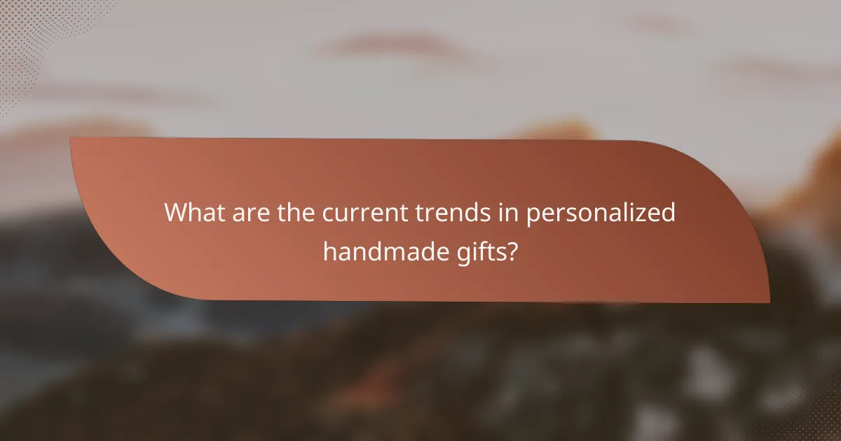 What are the current trends in personalized handmade gifts?