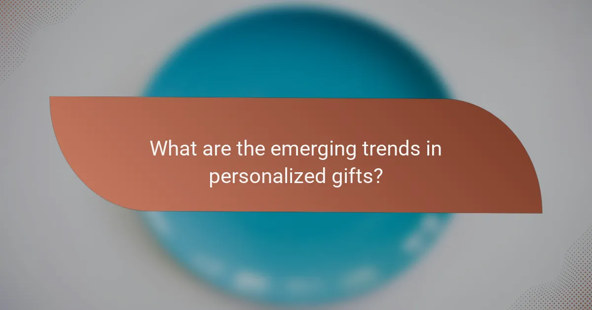 What are the emerging trends in personalized gifts?