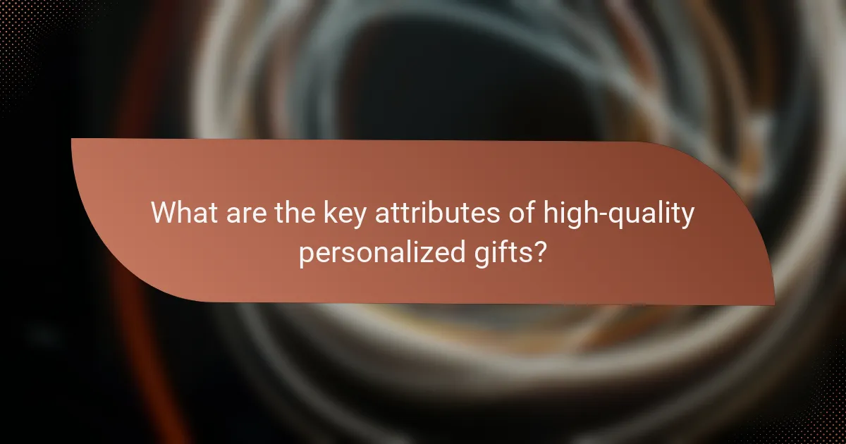 What are the key attributes of high-quality personalized gifts?