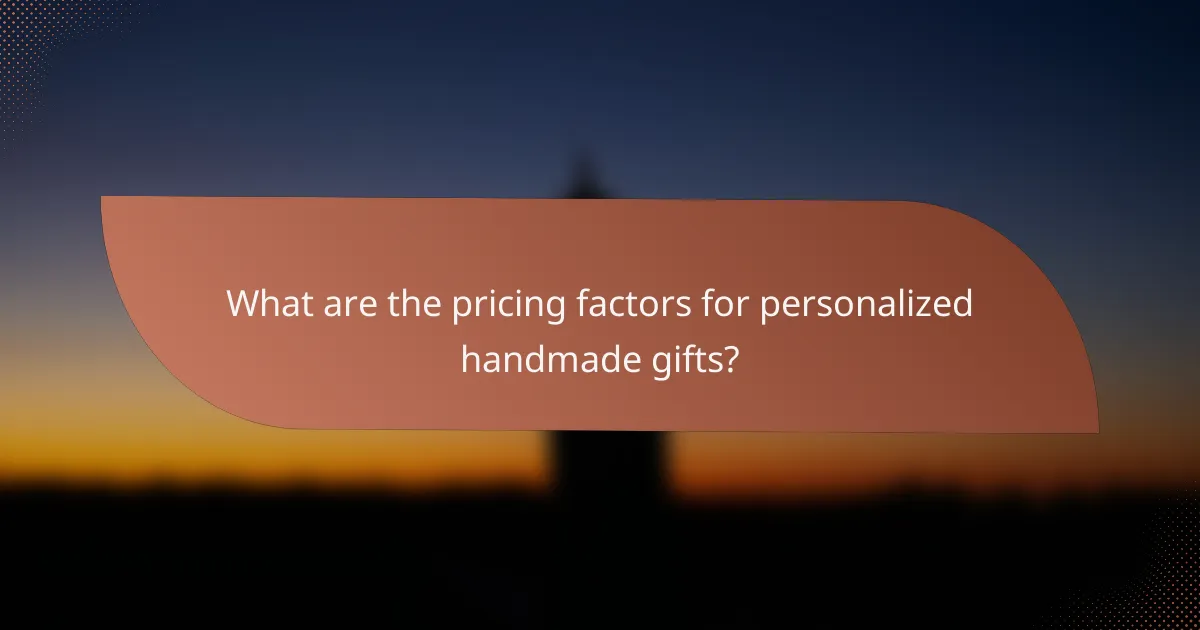 What are the pricing factors for personalized handmade gifts?