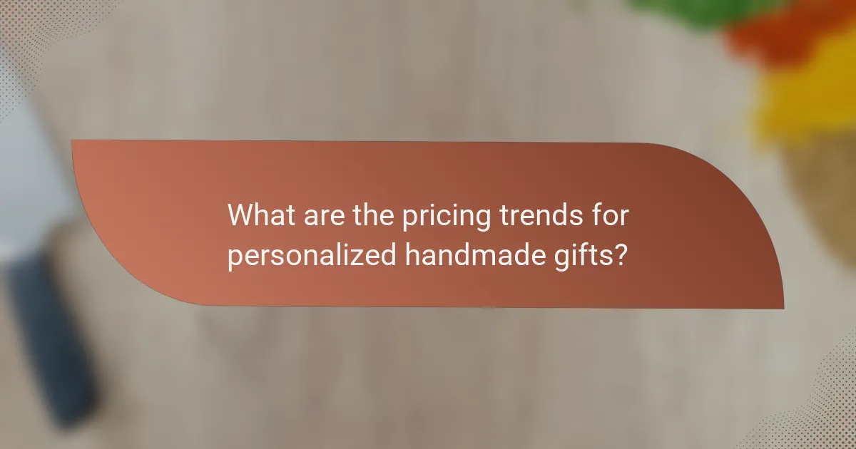 What are the pricing trends for personalized handmade gifts?