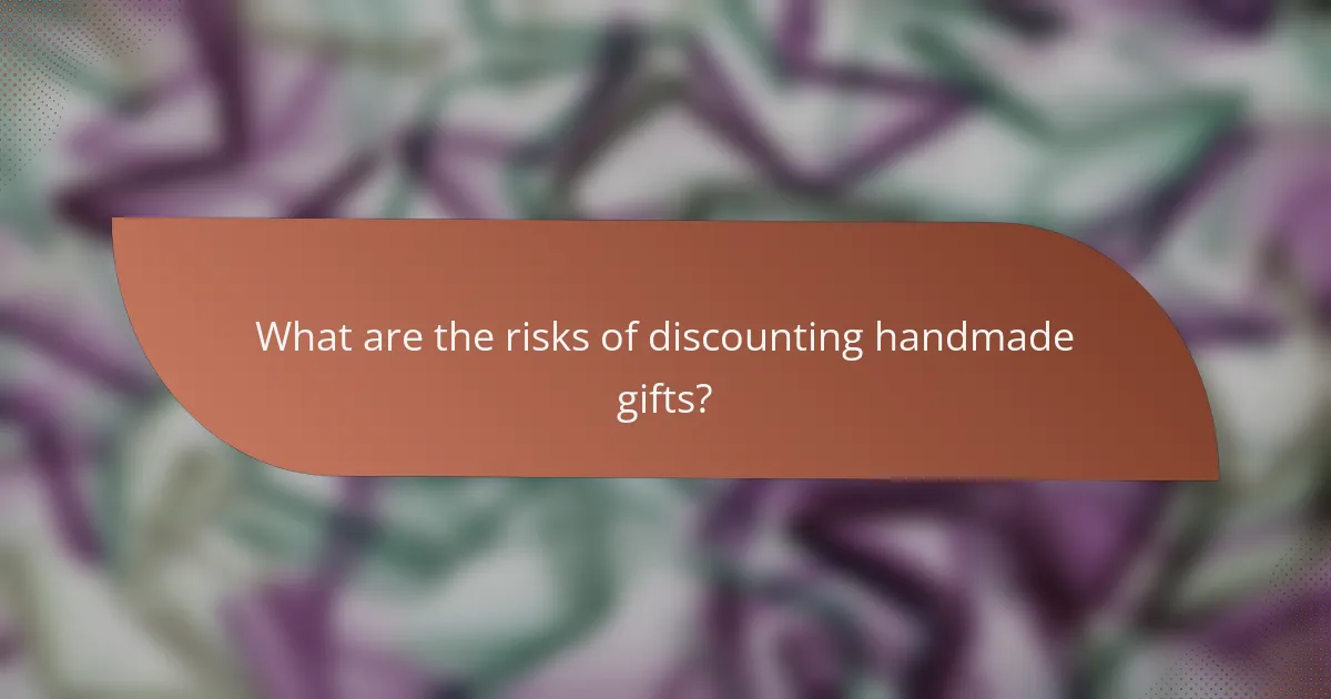 What are the risks of discounting handmade gifts?