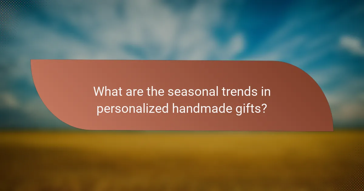 What are the seasonal trends in personalized handmade gifts?