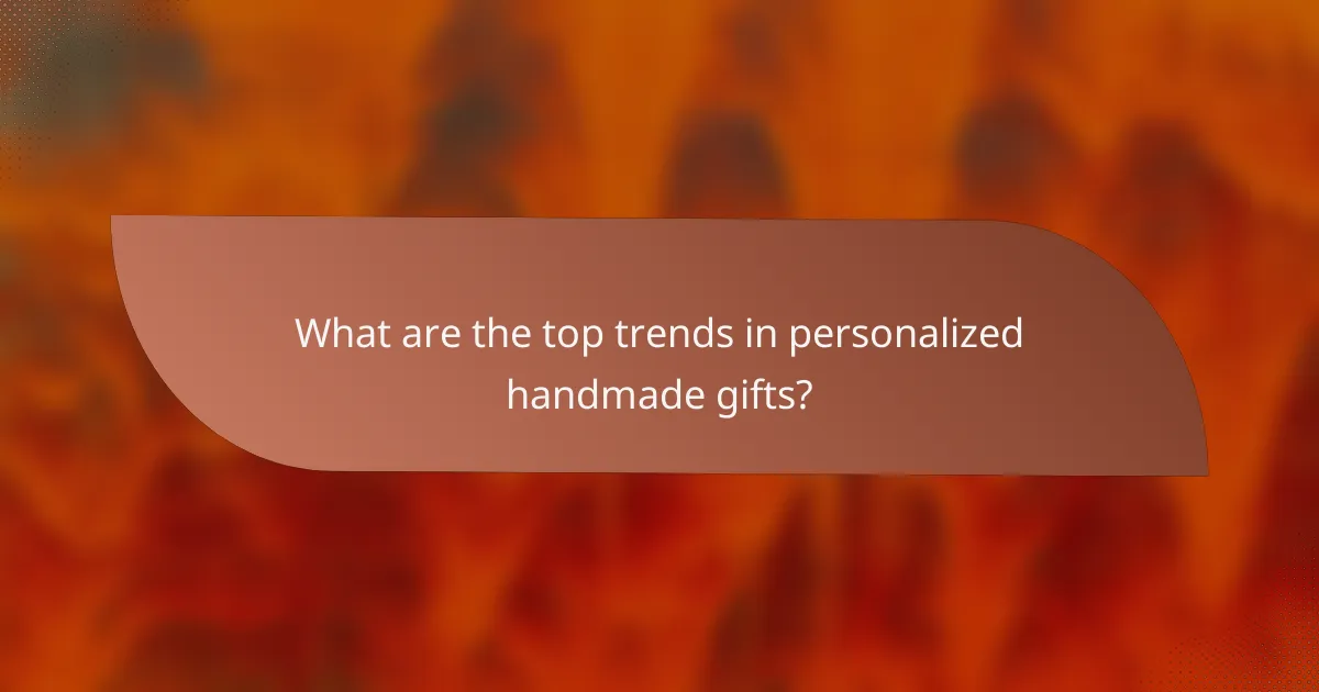 What are the top trends in personalized handmade gifts?