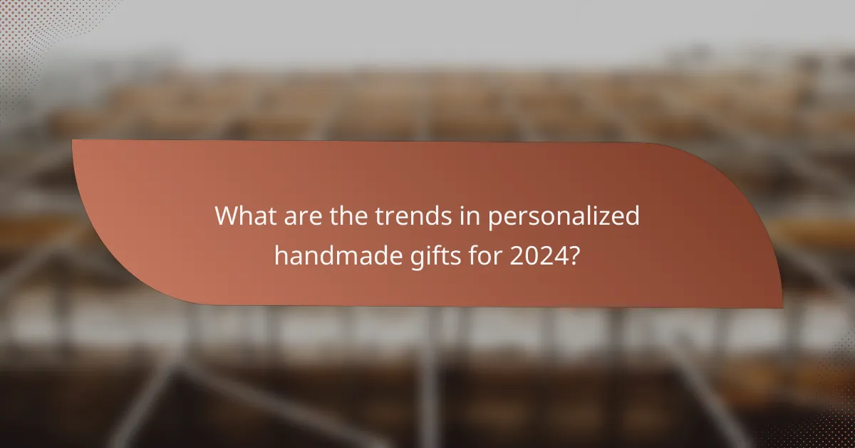 What are the trends in personalized handmade gifts for 2024?