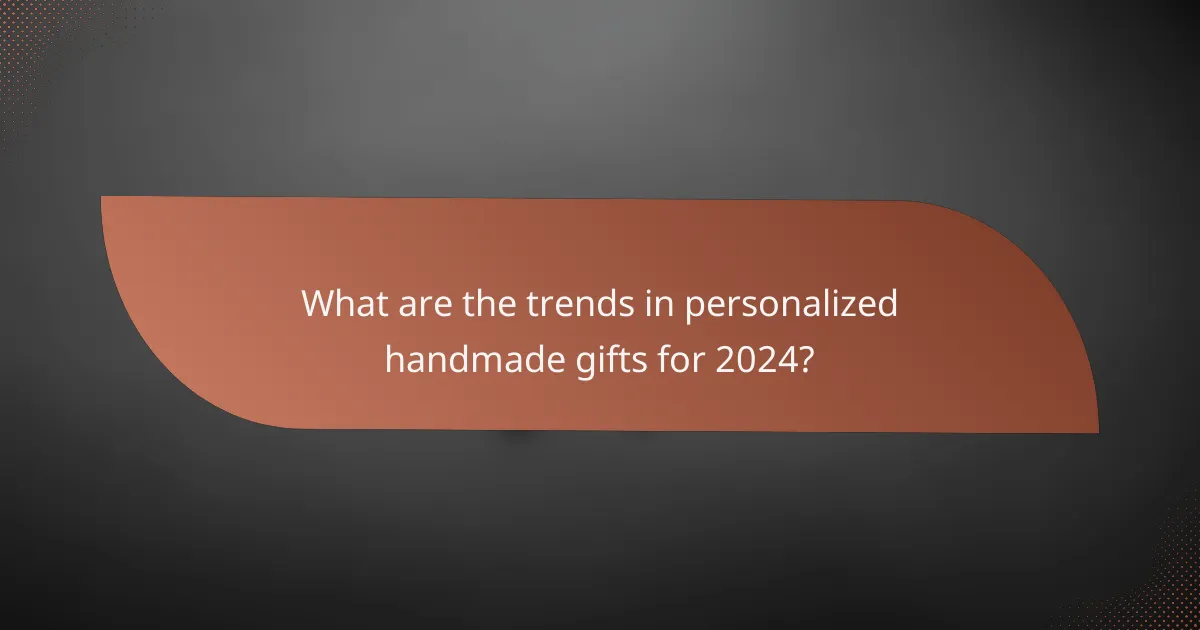 What are the trends in personalized handmade gifts for 2024?