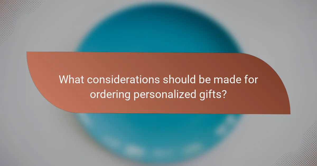 What considerations should be made for ordering personalized gifts?