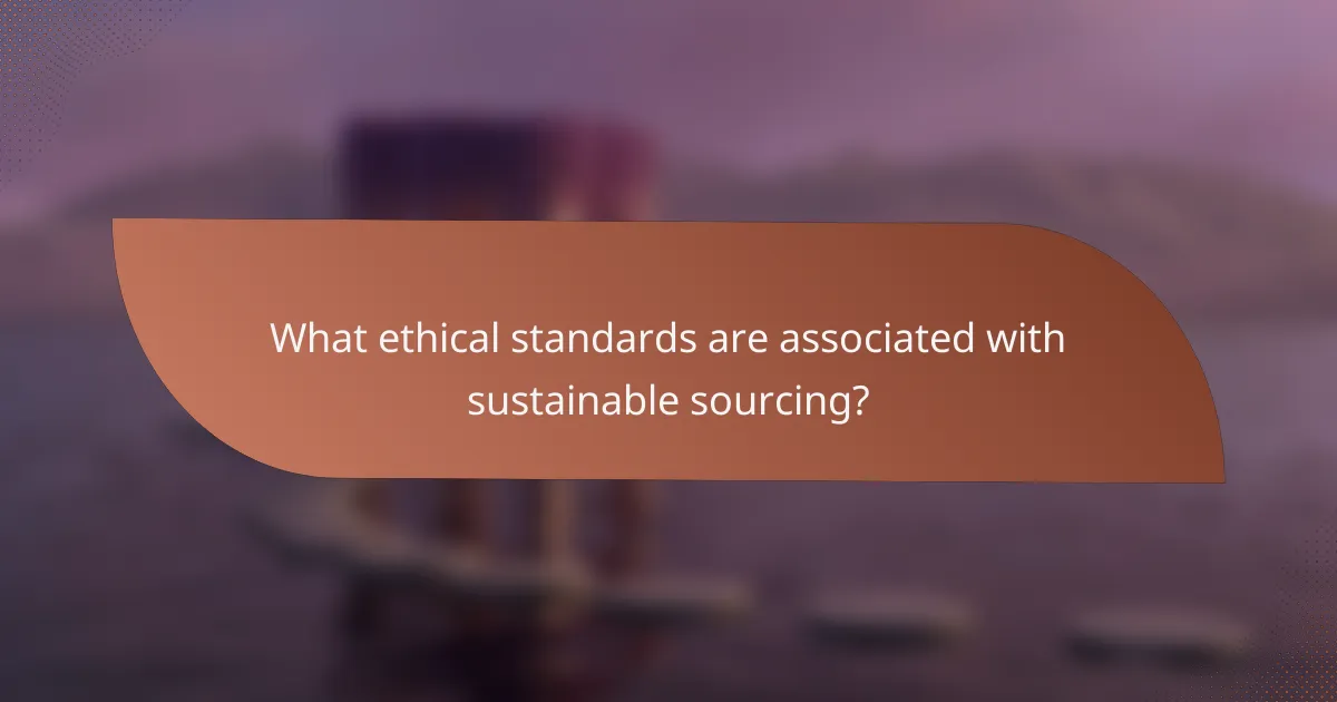 What ethical standards are associated with sustainable sourcing?