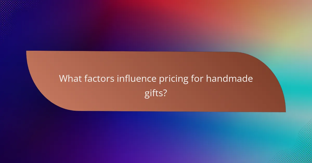What factors influence pricing for handmade gifts?