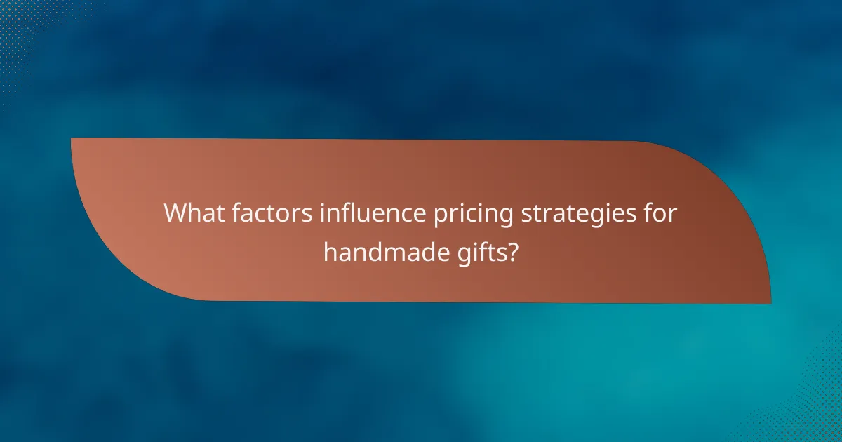 What factors influence pricing strategies for handmade gifts?