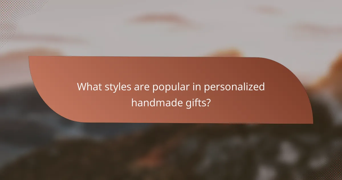 What styles are popular in personalized handmade gifts?