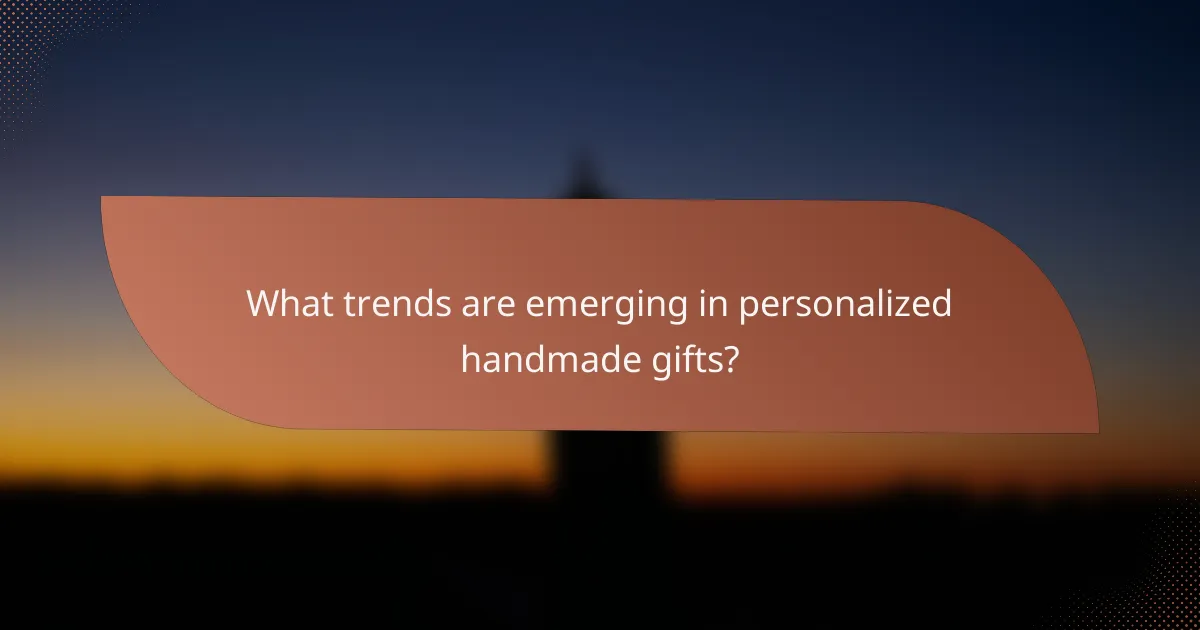 What trends are emerging in personalized handmade gifts?