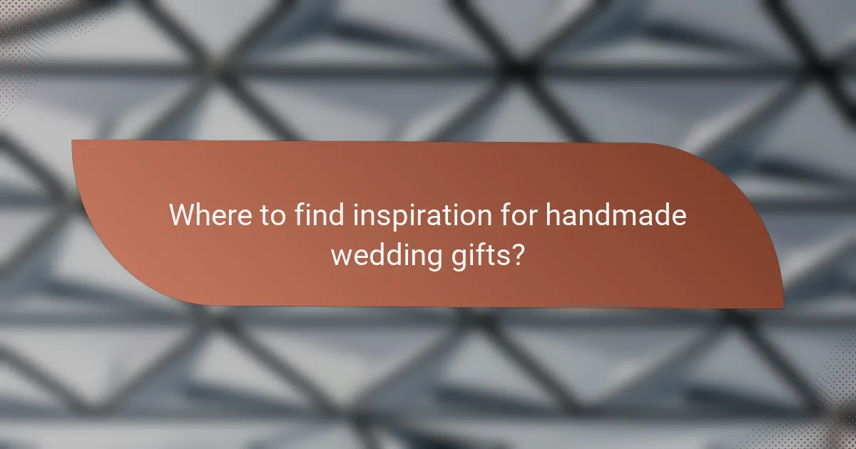 Where to find inspiration for handmade wedding gifts?